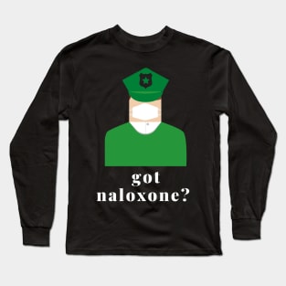 Got Naloxone? surgeon general Long Sleeve T-Shirt